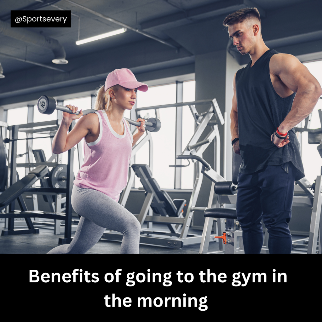 Benefits of going to the gym in the morning    